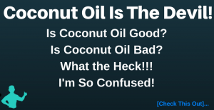 Is Coconut Oil Good or is coconut oil bad